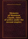 Memoirs of Monsieur Claude, chief of police under the second empire; - Katharine Prescott Wormeley