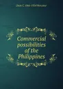 Commercial possibilities of the Philippines - Dean C. 1866-1924 Worcester