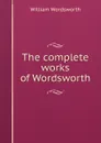 The complete works of Wordsworth - Wordsworth William
