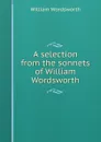 A selection from the sonnets of William Wordsworth - Wordsworth William