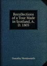 Recollections of a Tour Made in Scotland, A.D. 1803 - Dorothy Wordsworth