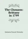 The Chouans: Brittany in 1799 - Katharine Prescott Wormeley