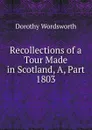 Recollections of a Tour Made in Scotland, A, Part 1803 - Dorothy Wordsworth