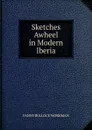 Sketches Awheel in Modern Iberia - Fanny Bullock Workman