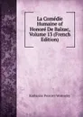 La Comedie Humaine of Honore De Balzac, Volume 13 (French Edition) - Katharine Prescott Wormeley