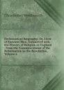 Ecclesiastical Biography: Or, Lives of Eminent Men, Connected with the History of Religion in England ; from the Commencement of the Reformation to the Revolution, Volume 6 - Christopher Wordsworth