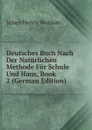 Deutsches Buch Nach Der Naturlichen Methode Fur Schule Und Haus, Book 2 (German Edition) - James Henry Worman
