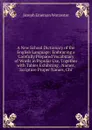 A New School Dictionary of the English Language: Embracing a Carefully Prepared Vocabulary of Words in Popular Use, Together with Tables Exhibiting . Names, Scripture Proper Names, Chr - Joseph Emerson Worcester