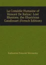 La Comedie Humaine of Honore De Balzac: Lost Illusions. the Illustrious Gaudissart (French Edition) - Katharine Prescott Wormeley