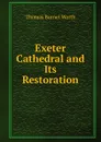 Exeter Cathedral and Its Restoration - Thomas Burnet Worth