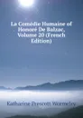 La Comedie Humaine of Honore De Balzac, Volume 20 (French Edition) - Katharine Prescott Wormeley