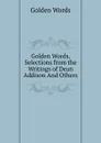 Golden Words, Selections from the Writings of Dean Addison And Others. - Golden Words