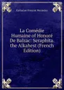 La Comedie Humaine of Honore De Balzac: Seraphita. the Alkahest (French Edition) - Katharine Prescott Wormeley