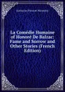 La Comedie Humaine of Honore De Balzac: Fame and Sorrow and Other Stories (French Edition) - Katharine Prescott Wormeley