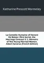La Comedie Humaine of Honore De Balzac: Pere Goriot, the Marriage Contract V. 2. Memoirs of Two Young Married Women. Albert Savarus (French Edition) - Katharine Prescott Wormeley