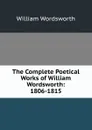 The Complete Poetical Works of William Wordsworth: 1806-1815 - Wordsworth William