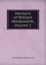 Memoirs of William Wordsworth, Volume 1 - Christopher Wordsworth