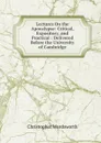 Lectures On the Apocalypse: Critical, Expository, and Practical : Delivered Before the University of Cambridge - Christopher Wordsworth
