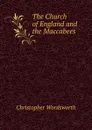 The Church of England and the Maccabees - Christopher Wordsworth