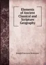 Elements of Ancient Classical and Scripture Geography - Joseph Emerson Worcester