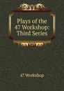 Plays of the 47 Workshop: Third Series - 47 workshop