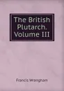 The British Plutarch. Volume III - Francis Wrangham