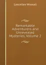 Remarkable Adventurers and Unrevealed Mysteries, Volume 2 - Lascelles Wraxall