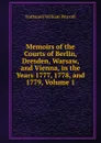 Memoirs of the Courts of Berlin, Dresden, Warsaw, and Vienna, in the Years 1777, 1778, and 1779, Volume 1 - Nathaniel William Wraxall