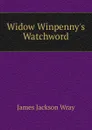 Widow Winpenny.s Watchword - James Jackson Wray