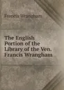 The English Portion of the Library of the Ven. Francis Wrangham - Francis Wrangham
