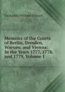 Memoirs of the Courts of Berlin, Dresden, Warsaw, and Vienna: In the Years 1777, 1778, and 1779, Volume 1 - Nathaniel William Wraxall