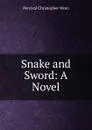 Snake and Sword: A Novel - Percival Christopher Wren