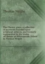 The Chester plays: a collection of mysteries founded upon scriptural subjects, and formerly represented by the trades of Chester at Whitsuntide. Edited by Thomas Wright - Thomas Wright