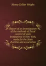 Report of an investigation of the methods of fiscal control of state institutions in New York, made for the State charities aid association - Henry Collier Wright