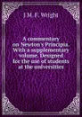 A commentary on Newton.s Principia. With a supplementary volume. Designed for the use of students at the universities - J M. F. Wright