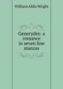Generydes: a romance in seven line stanzas - Wright William Aldis