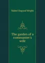 The garden of a communter.s wife - Mabel Osgood Wright