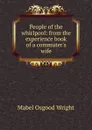 People of the whirlpool: from the experience book of a commuter.s wife - Mabel Osgood Wright