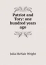 Patriot and Tory: one hundred years ago - Julia McNair Wright