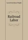 Railroad Labor - Wright Carroll Davidson