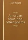 An urban faun, and other poems - Jean Wright