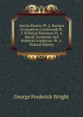 Asiatic Russia: Pt. 2. Russian Occupation (Continued) Pt. 3. Political Divisions. Pt. 4. Social, Economic and Political Conditions. Pt. 5. Natural History - G. Frederick Wright