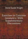 Exercises in Concrete Geometry: With Supplementary Discussions - David Sands Wright