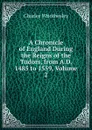 A Chronicle of England During the Reigns of the Tudors, from A.D. 1485 to 1559, Volume 2 - Charles Wriothesley