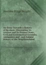 An Essay Towards a History of Hexham . Illustrating Its Ancient and Its Present State , Civil and Ecclesiastical Economy, Antiquities and . and Natural History of the Neighbourhood - Andrew Biggs Wright