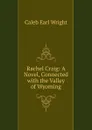 Rachel Craig: A Novel, Connected with the Valley of Wyoming - Caleb Earl Wright