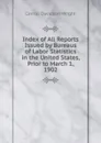 Index of All Reports Issued by Bureaus of Labor Statistics in the United States, Prior to March 1, 1902 - Wright Carroll Davidson