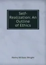 Self-Realization: An Outline of Ethics - Henry Wilkes Wright