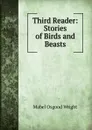Third Reader: Stories of Birds and Beasts - Mabel Osgood Wright