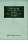 Automotive Repair: For the General Repairman and Owner - John Calvin Wright